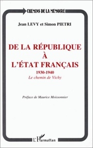 Simon Pietri et Jean Lévy - De la République à l'Etat français - Le chemin de Vichy, 1930-1940.