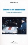 Michel Felkay - Donner sa vie au quotidien - Travail de policier de BAC.
