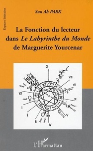 Sun-Ah Park - La Fonction du lecteur dans le Labyrinthe du Monde de Marguerite Yourcenar.