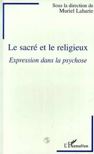 Muriel Laharie - Le sacré et le religieux - Expression dans la psychose.