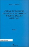 Nadia Lapchine - Poésie et histoire dans l'oeuvre tardive d'Erich Arendt - Tome 1, 1903-1984.