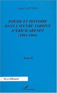 Nadia Lapchine - Poésie et histoire dans l'oeuvre tardive d'Erich Arendt - Tome 2, 1903-1984.