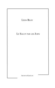 Léon Bloy - Le salut par les Juifs.