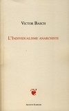 Victor Basch - L'Individualisme anarchiste.