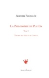 Alfred Fouillée - La philosophie de Platon - Tome 1, Théorie des idées et de l'amour.