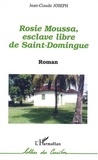 Jean-Claude Joseph - Rosie Moussa, esclave libre de Saint-Domingue.