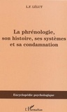 Louis-Francisque Lélut - La phrénologie, son histoire, ses systèmes et sa condamnation.