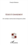 François Baluteau - Ecole et changement - Une sociologie constructiviste du changement scolaire.