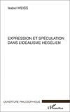 Isabel Weiss - Expression et spéculation dans l'idéalisme hégélien.