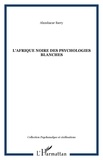 Aboubacar Barry - L'afrique noire des psychologies blanches.