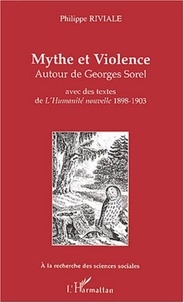 Philippe Riviale - Mythe et violence - Autour de Georges Sorel, Avec des textes de l'Humanité nouvelle 1898-1903.