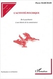 Pierre Marchais - L'activité psychique - De la psychiatrie à une théorie de la connaissance.