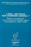 Catherine Laval et Michel Bauer - L'ENA est-elle une business school ? - Etude sociologique sur les énarques devenus cadres d'entreprise de 1960 à 1990.