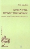 Paul Calligas - Voyage à Syros, Smyrne et Constantinople.