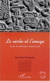 Jean-Paul Desgoutte - Le verbe et l'image - Essais de sémiotique audiovisuelle.