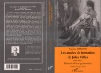 François Marotin - Les années de formation de Jules Vallès (1845-1867) - Histoire d'une génération.
