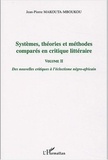 Jean-Pierre Makouta-Mboukou - Systèmes, théories et méthodes comparées en critique littéraire - Volume 2, Des nouvelles critiques à l'éclectisme négro-africain.