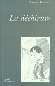 Bertrand Dubreuil - La déchirure.