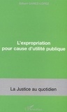 Gilbert Ganez-Lopez - L'expropriation pour cause d'utilité publique.