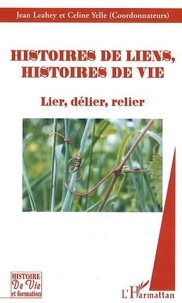 Jean Leahey et Céline Yelle - Histoires de liens, histoires de vie - Lier, délier, relier.