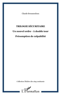 Claude Broussouloux - Trilogie sécuritaire : courtes pièces.