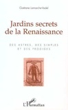 Gaëtane Lamarche-Vadel - Jardins secrets de la Renaissance - Des astres, des simples et des prodiges.