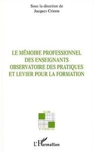Jacques Crinon et Dominique Bucheton - Le mémoire professionnel des enseignants - Observatoire des pratiques et levier pour la formation.