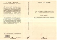 Serge Valdinoci - La science première - Une pensée pour le présent et l'avenir.