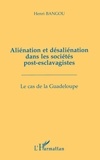 Henri Bangou - Aliénation et désaliénation dans les sociétés post-esclavagistes - Le cas de la Guadeloupe.