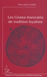 Pierre-alain Claisse - Les Gnawa marocains de tradition loyaliste.