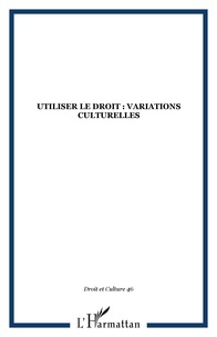 Christophe Eberhard et Régis Lafargue - Droit et cultures N° 46/2003/2 : Utiliser le droit : Variations culturelles.