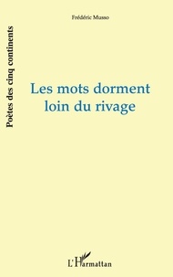 Frédéric Musso - Les mots dorment loin du rivage.