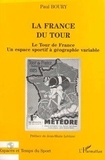 Paul Boury - La France du Tour - Le Tour de France, un espace sportif à géographie variable.