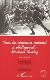 René Noizet - Tous les chemins mènent à Hollywood, Michael Curtiz.
