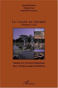 Jacques Bethemont et Pierpaolo Faggi - La vallée du Sourou (Burkina Faso) - Genèse d'un territoire hydraulique dans l'Afrique soudano-sahélienne.