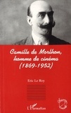 Eric Le Roy - Camille de Morlhon, homme de cinéma - 1869-1952.