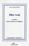 Daniel Desurvire - Dire vrai ou Dieu, entre racisme et religions.