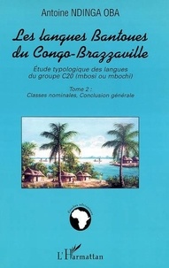 Oba antoine Ndinga - Les langues Bantoues du Congo-Brazzaville - 2  - Tome 2 : Classes nominales, Conclusion générale.