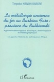 Timpoko Kienon-Kabore - La métallurgie ancienne du fer au Burkina Faso province de Bulkiemdé - Approche ethnologique, historique, archéologique et métallographique - Un apport à l'histoire des techniques en Afrique.
