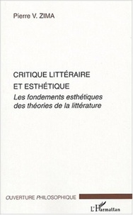 Pierre Zima - Critique littéraire et esthétique - Les fondements esthétiques des théories de la littérature.