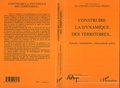 Jean-Claude Némery et Guy Loinger - Construire la dynamique des territoires - Acteurs, institutions, citoyenneté active, [actes du colloque organisé au Sénat les 28 et 29 avril 1997].