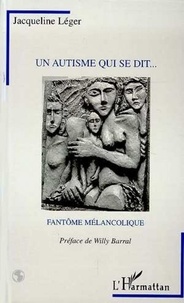 Jacqueline Léger - Un autisme qui se dit - Fantôme mélancolique.