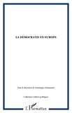 Dominique Damamme - La démocratie en Europe - Actes de l'Université européenne d'été de l'Université Paris IX-Dauphine, en collaboration avec la Fondation pour une civilisation Européenne (22-24 septembre 2002).