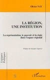 Olivier Nay - La région, une institution - La représentation, le pouvoir et la règle dans l'espace régional.