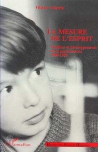 Olivier Martin - La mesure de l'esprit - Origines et développements de la psychométrie, 1900-1950.