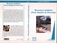 Jean-Marie Albertini - Mémoires infidèles d'une famille de Provence.