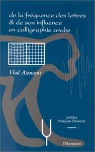 Vlad Atanasiu - Frequence (de la) des lettres et de son influence en calligraphie arabe.