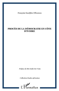 Françoise Kaudjhis Offoumou - Procès de la démocratie en Côte d'Ivoire.