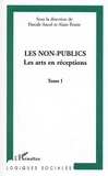 Pascale Ancel et Alain Pessin - Les non-publics - Tome 1, Les arts en réceptions.