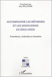 Guy Pelletier et  Collectif - Accompagner les réformes et les innovations en éducation - Consultance, recherches et formation.